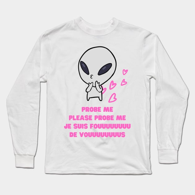 Aliens Probe Me Please Probe Me Funny Alien Gift Pink French Text Song Love Me Please Love Me Long Sleeve T-Shirt by nathalieaynie